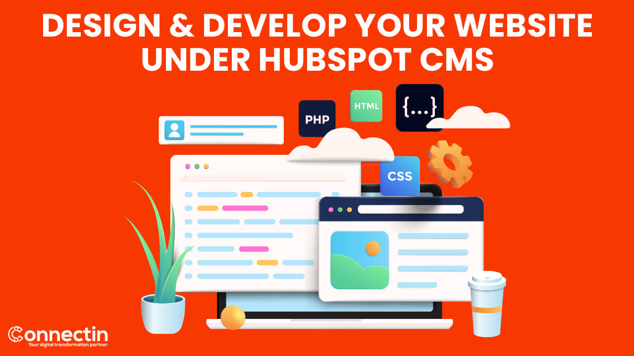 Why work with ConnectIn Digital to Design & Develop Your Website under HubSpot CMS